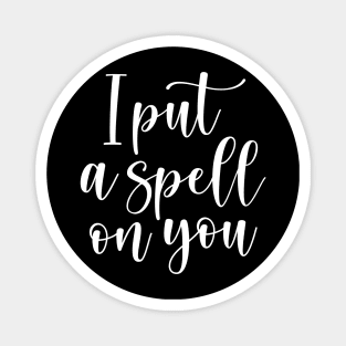 I put a spell on you witch quote design Magnet